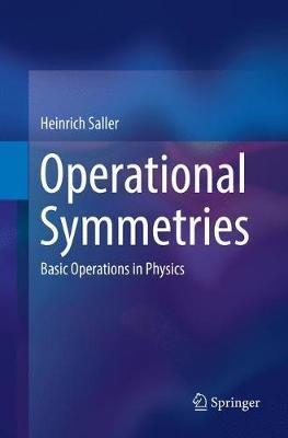 Operational Symmetries: Basic Operations in Physics - Heinrich Saller - cover