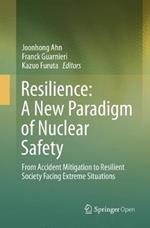 Resilience: A New Paradigm of Nuclear Safety: From Accident Mitigation to Resilient Society Facing Extreme Situations