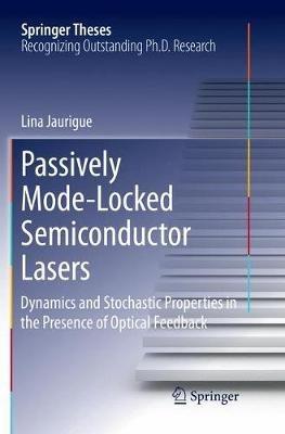 Passively Mode-Locked Semiconductor Lasers: Dynamics and Stochastic Properties in the Presence of Optical Feedback - Lina Jaurigue - cover