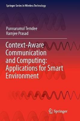 Context-Aware Communication and Computing: Applications for Smart Environment - Punnarumol Temdee,Ramjee Prasad - cover