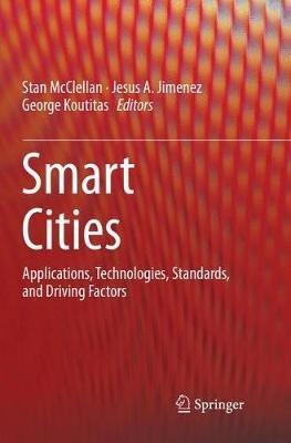 Smart Cities: Applications, Technologies, Standards, and Driving Factors - cover