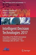 Intelligent Decision Technologies 2017: Proceedings of the 9th KES International Conference on Intelligent Decision Technologies (KES-IDT 2017) – Part I