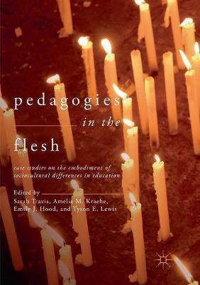 Pedagogies in the Flesh: Case Studies on the Embodiment of Sociocultural Differences in Education - cover