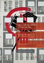 William Morris’s Utopianism: Propaganda, Politics and Prefiguration