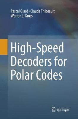 High-Speed Decoders for Polar Codes - Pascal Giard,Claude Thibeault,Warren J. Gross - cover