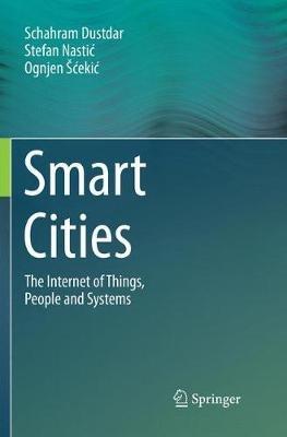 Smart Cities: The Internet of Things, People and Systems - Schahram Dustdar,Stefan Nastic,Ognjen Scekic - cover