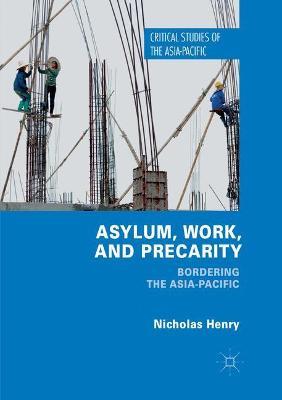 Asylum, Work, and Precarity: Bordering the Asia-Pacific - Nicholas Henry - cover