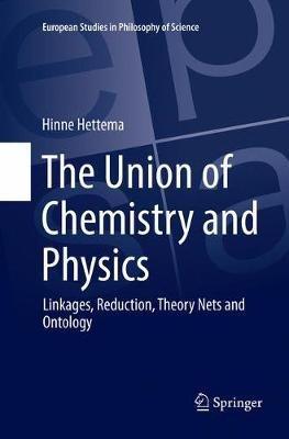 The Union of Chemistry and Physics: Linkages, Reduction, Theory Nets and Ontology - Hinne Hettema - cover