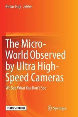 The Micro-World Observed by Ultra High-Speed Cameras: We See What You Don’t See - cover