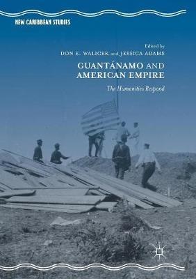 Guantánamo and American Empire: The Humanities Respond - cover