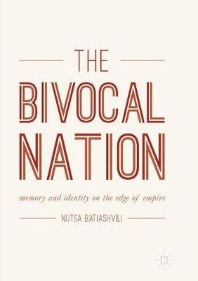 The Bivocal Nation: Memory and Identity on the Edge of Empire - Nutsa Batiashvili - cover