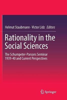 Rationality in the Social Sciences: The Schumpeter-Parsons Seminar 1939-40 and Current Perspectives - cover