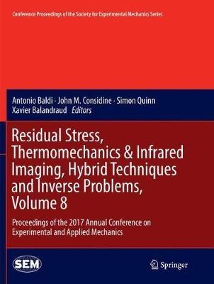 Residual Stress, Thermomechanics & Infrared Imaging, Hybrid Techniques and Inverse Problems, Volume 8: Proceedings of the 2017 Annual Conference on Experimental and Applied Mechanics - cover