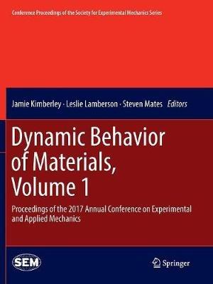 Dynamic Behavior of Materials, Volume 1: Proceedings of the 2017 Annual Conference on Experimental and Applied Mechanics - cover