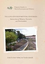 Telling Environmental Histories: Intersections of Memory, Narrative and Environment