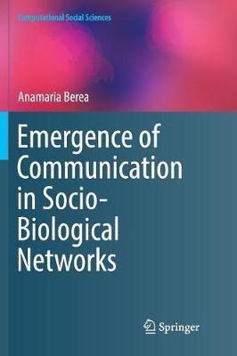 Emergence of Communication in Socio-Biological Networks - Anamaria Berea - cover