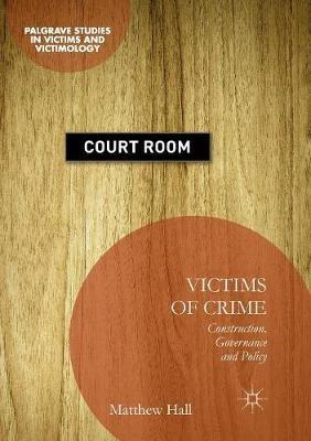 Victims of Crime: Construction, Governance and Policy - Matthew Hall - cover