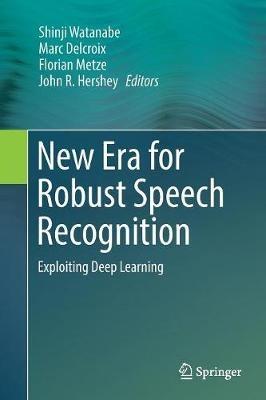 New Era for Robust Speech Recognition: Exploiting Deep Learning - cover