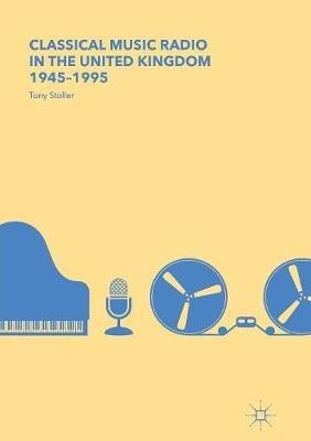 Classical Music Radio in the United Kingdom, 1945–1995 - Tony Stoller - cover