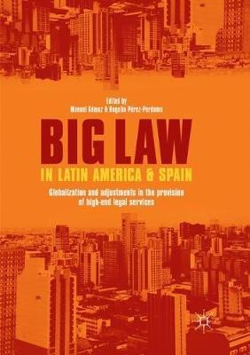 Big Law in Latin America and Spain: Globalization and Adjustments in the Provision of High-End Legal Services - cover