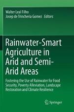 Rainwater-Smart Agriculture in Arid and Semi-Arid Areas: Fostering the Use of Rainwater for Food Security, Poverty Alleviation, Landscape Restoration and Climate Resilience