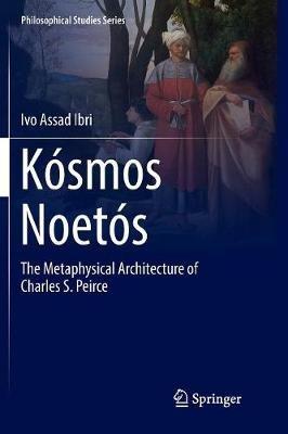 Kósmos Noetós: The Metaphysical Architecture of Charles S. Peirce - Ivo Assad Ibri - cover