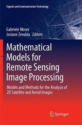 Mathematical Models for Remote Sensing Image Processing: Models and Methods for the Analysis of 2D Satellite and Aerial Images - cover