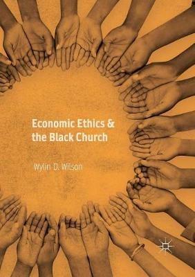 Economic Ethics & the Black Church - Wylin D. Wilson - cover