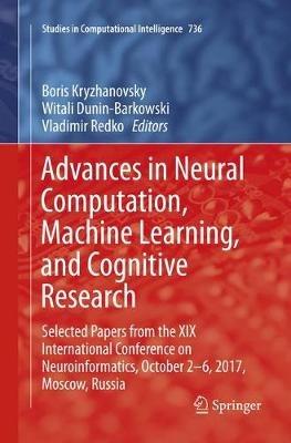 Advances in Neural Computation, Machine Learning, and Cognitive Research: Selected Papers from the XIX International Conference on Neuroinformatics, October 2-6, 2017, Moscow, Russia - cover