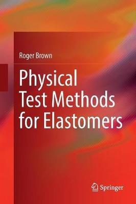 Physical Test Methods for Elastomers - Roger Brown - cover