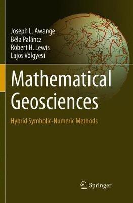 Mathematical Geosciences: Hybrid Symbolic-Numeric Methods - Joseph L. Awange,Bela Palancz,Robert H. Lewis - cover
