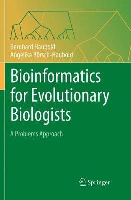 Bioinformatics for Evolutionary Biologists: A Problems Approach - Bernhard Haubold,Angelika Börsch-Haubold - cover