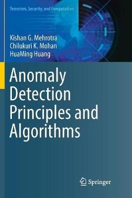 Anomaly Detection Principles and Algorithms - Kishan G. Mehrotra,Chilukuri K. Mohan,HuaMing Huang - cover