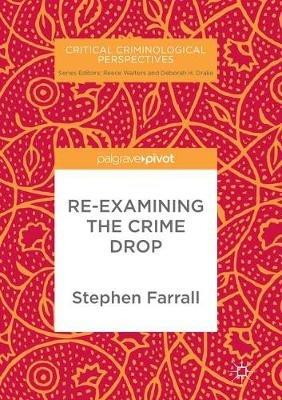 Re-Examining The Crime Drop - Stephen Farrall - cover