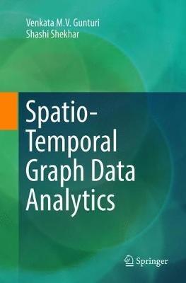 Spatio-Temporal Graph Data Analytics - Venkata M. V. Gunturi,Shashi Shekhar - cover