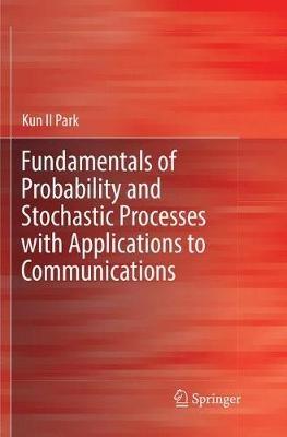 Fundamentals of Probability and Stochastic Processes with Applications to Communications - Kun Il Park - cover