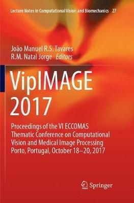VipIMAGE 2017: Proceedings of the VI ECCOMAS Thematic Conference on Computational Vision and Medical Image Processing Porto, Portugal, October 18-20, 2017 - cover