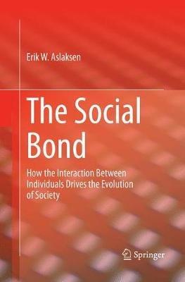 The Social Bond: How the interaction between individuals drives the evolution of society - Erik W. Aslaksen - cover