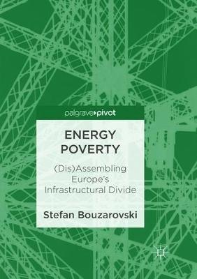 Energy Poverty: (Dis)Assembling Europe's Infrastructural Divide - Stefan Bouzarovski - cover