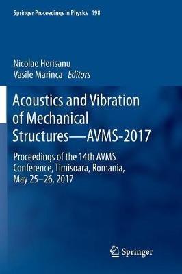 Acoustics and Vibration of Mechanical Structures—AVMS-2017: Proceedings of the 14th AVMS Conference, Timisoara, Romania, May 25–26, 2017 - cover