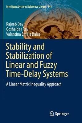 Stability and Stabilization of Linear and Fuzzy Time-Delay Systems: A Linear Matrix Inequality Approach - Rajeeb Dey,Goshaidas Ray,Valentina Emilia Balas - cover