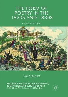 The Form of Poetry in the 1820s and 1830s: A Period of Doubt - David Stewart - cover