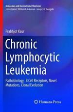 Chronic Lymphocytic Leukemia: Pathobiology,  B Cell Receptors, Novel Mutations, Clonal Evolution