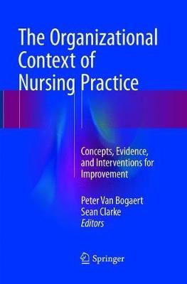 The Organizational Context of Nursing Practice: Concepts, Evidence, and Interventions for Improvement - cover