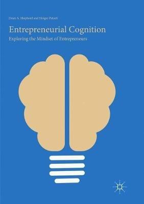 Entrepreneurial Cognition: Exploring the Mindset of Entrepreneurs - Dean A. Shepherd,Holger Patzelt - cover