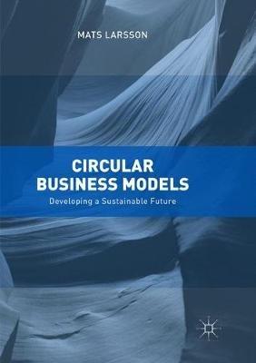 Circular Business Models: Developing a Sustainable Future - Mats Larsson - cover