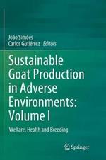 Sustainable Goat Production in Adverse Environments: Volume I: Welfare, Health and Breeding