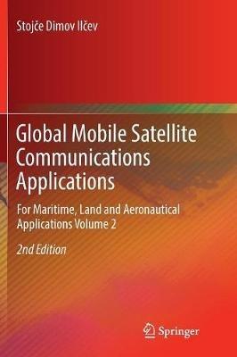 Global Mobile Satellite Communications Applications: For Maritime, Land and Aeronautical Applications Volume 2 - Stojce Dimov Ilcev - cover