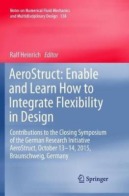 AeroStruct: Enable and Learn How to Integrate Flexibility in Design: Contributions to the Closing Symposium of the German Research Initiative AeroStruct, October 13–14, 2015, Braunschweig, Germany - cover