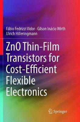 ZnO Thin-Film Transistors for Cost-Efficient Flexible Electronics - Fábio Fedrizzi Vidor,Gilson Inácio Wirth,Ulrich Hilleringmann - cover